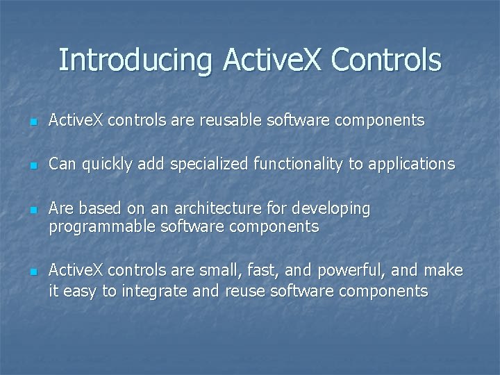 Introducing Active. X Controls n Active. X controls are reusable software components n Can
