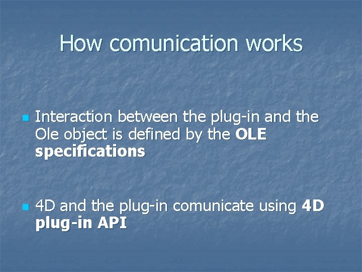 How comunication works n n Interaction between the plug-in and the Ole object is