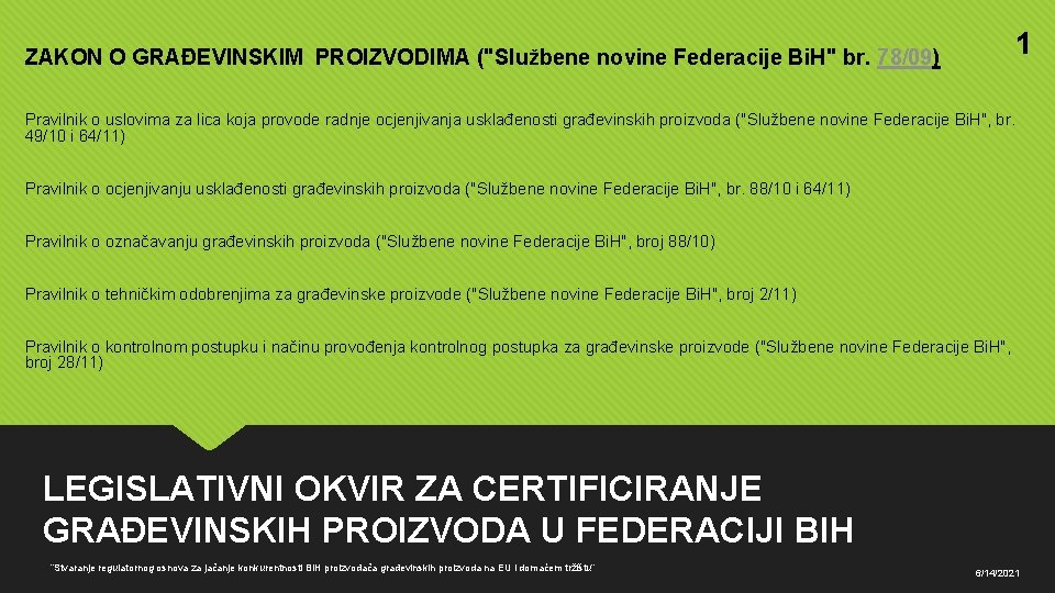 1 ZAKON O GRAĐEVINSKIM PROIZVODIMA ("Službene novine Federacije Bi. H" br. 78/09) Pravilnik o