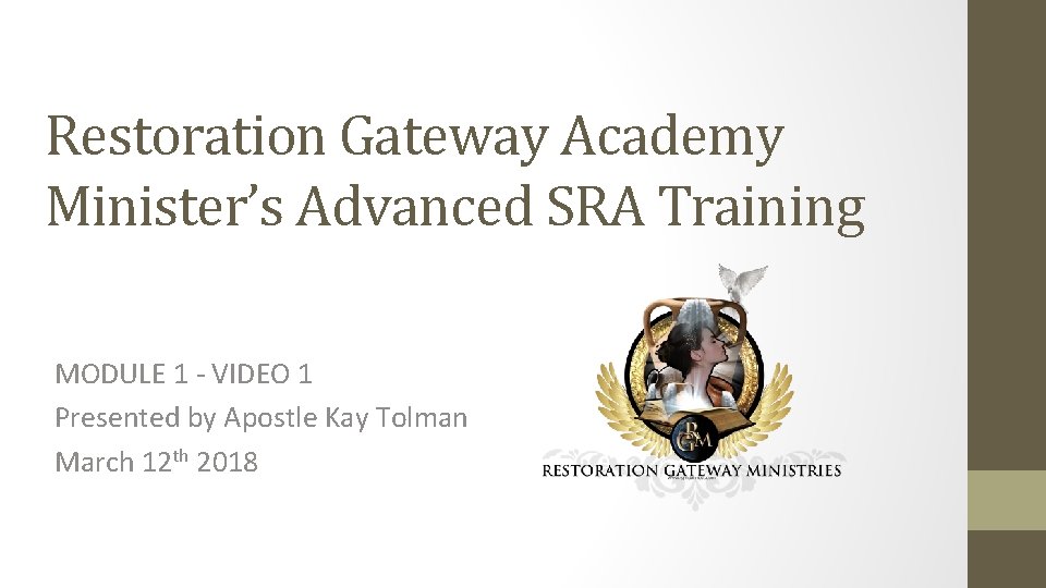 Restoration Gateway Academy Minister’s Advanced SRA Training MODULE 1 - VIDEO 1 Presented by