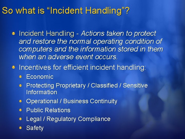 So what is “Incident Handling”? Incident Handling - Actions taken to protect and restore