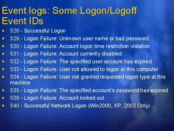 Event logs: Some Logon/Logoff Event IDs 528 - Successful Logon 529 - Logon Failure: