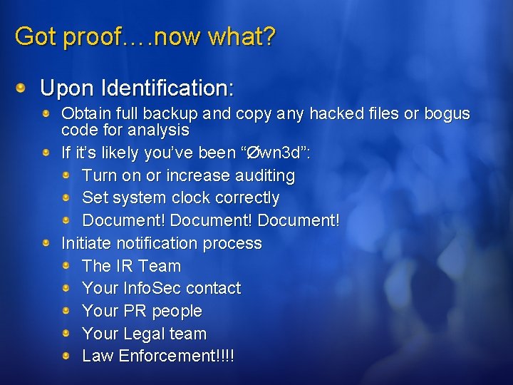 Got proof…. now what? Upon Identification: Obtain full backup and copy any hacked files