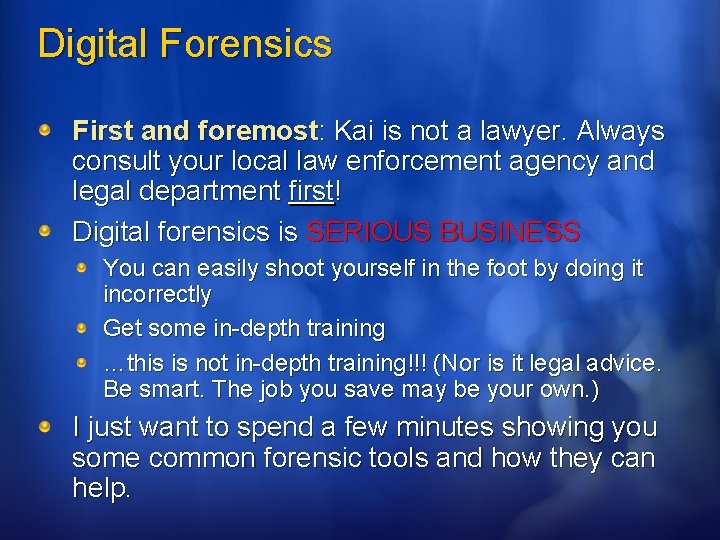 Digital Forensics First and foremost: Kai is not a lawyer. Always consult your local