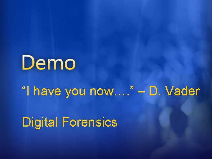 “I have you now…. ” – D. Vader Digital Forensics 