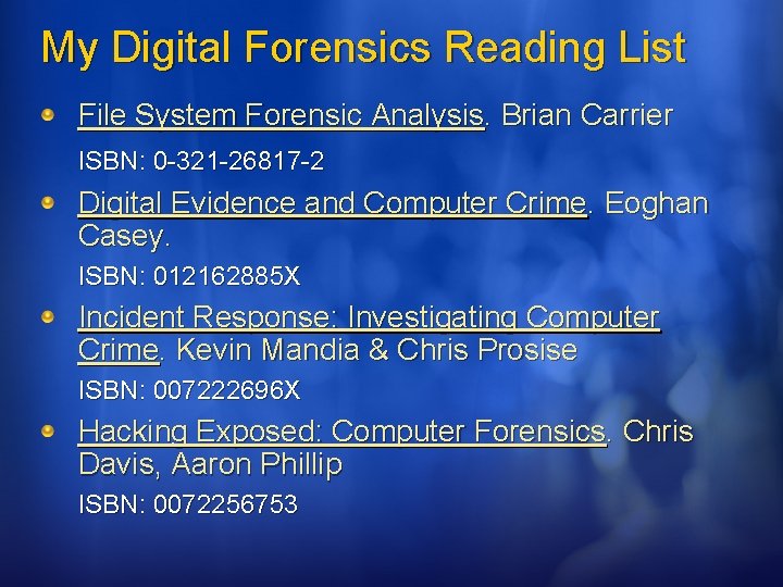 My Digital Forensics Reading List File System Forensic Analysis. Brian Carrier ISBN: 0 -321