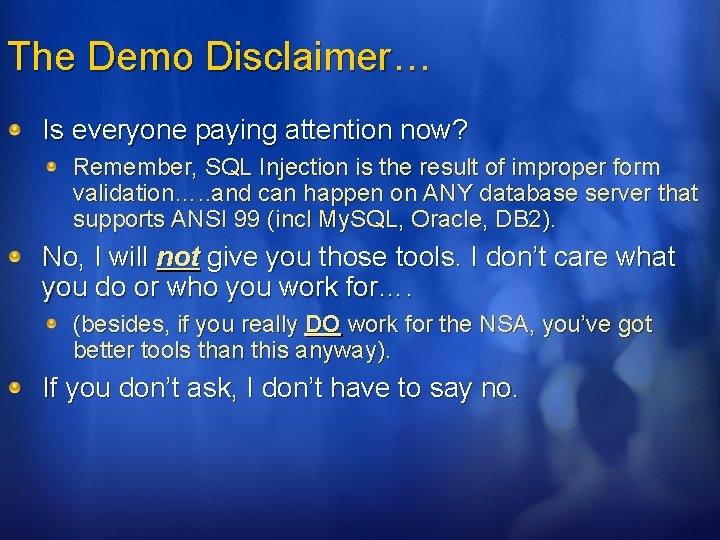 The Demo Disclaimer… Is everyone paying attention now? Remember, SQL Injection is the result