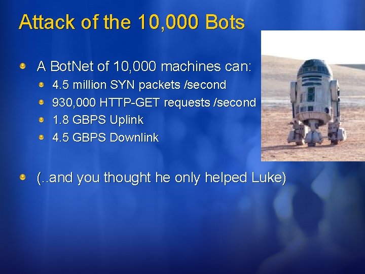 Attack of the 10, 000 Bots A Bot. Net of 10, 000 machines can: