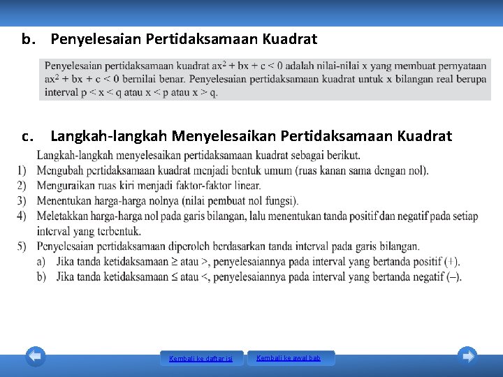 b. Penyelesaian Pertidaksamaan Kuadrat c. Langkah-langkah Menyelesaikan Pertidaksamaan Kuadrat Kembali ke daftar isi Kembali b. Penyelesaian Pertidaksamaan Kuadrat c. Langkah-langkah Menyelesaikan Pertidaksamaan Kuadrat Kembali ke daftar isi Kembali