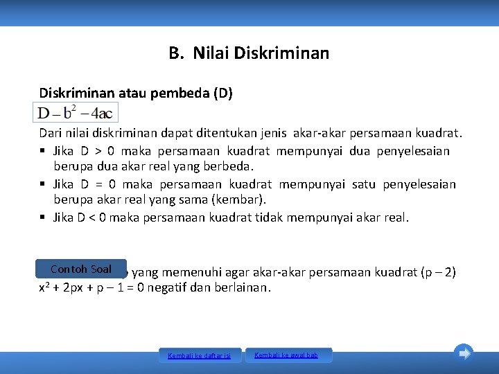 B. Nilai Diskriminan atau pembeda (D) Dari nilai diskriminan dapat ditentukan jenis akar-akar persamaan B. Nilai Diskriminan atau pembeda (D) Dari nilai diskriminan dapat ditentukan jenis akar-akar persamaan