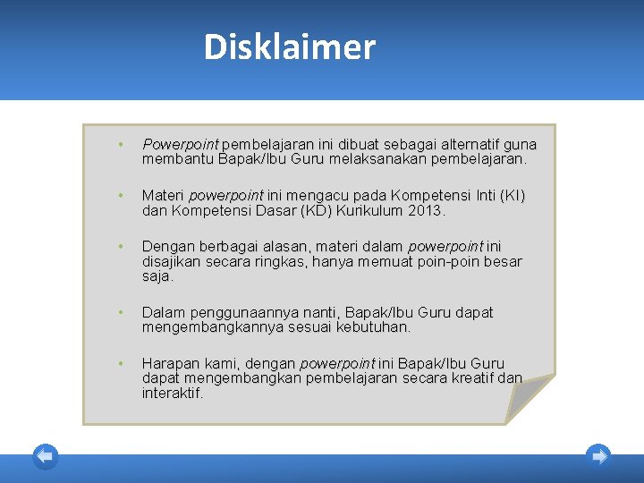 Disklaimer • Powerpoint pembelajaran ini dibuat sebagai alternatif guna membantu Bapak/Ibu Guru melaksanakan pembelajaran. Disklaimer • Powerpoint pembelajaran ini dibuat sebagai alternatif guna membantu Bapak/Ibu Guru melaksanakan pembelajaran.