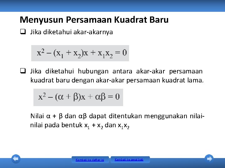 Menyusun Persamaan Kuadrat Baru q Jika diketahui akar-akarnya q Jika diketahui hubungan antara akar-akar Menyusun Persamaan Kuadrat Baru q Jika diketahui akar-akarnya q Jika diketahui hubungan antara akar-akar