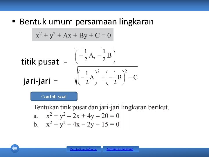§ Bentuk umum persamaan lingkaran titik pusat = jari-jari = Contoh soal Kembali ke § Bentuk umum persamaan lingkaran titik pusat = jari-jari = Contoh soal Kembali ke