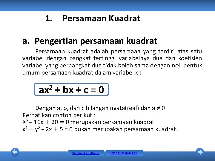 1. Persamaan Kuadrat a. Pengertian persamaan kuadrat Persamaan kuadrat adalah persamaan yang terdiri atas 1. Persamaan Kuadrat a. Pengertian persamaan kuadrat Persamaan kuadrat adalah persamaan yang terdiri atas