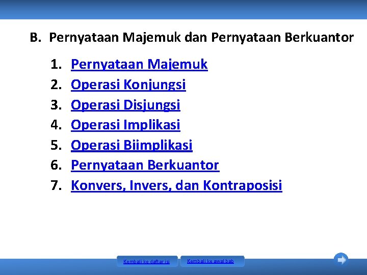 B. Pernyataan Majemuk dan Pernyataan Berkuantor 1. 2. 3. 4. 5. 6. 7. Pernyataan B. Pernyataan Majemuk dan Pernyataan Berkuantor 1. 2. 3. 4. 5. 6. 7. Pernyataan
