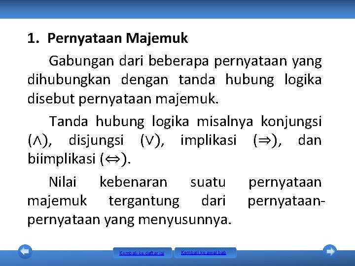 1. Pernyataan Majemuk Gabungan dari beberapa pernyataan yang dihubungkan dengan tanda hubung logika disebut 1. Pernyataan Majemuk Gabungan dari beberapa pernyataan yang dihubungkan dengan tanda hubung logika disebut