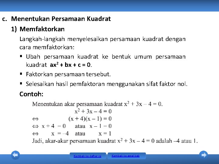 c. Menentukan Persamaan Kuadrat 1) Memfaktorkan Langkah-langkah menyelesaikan persamaan kuadrat dengan cara memfaktorkan: § c. Menentukan Persamaan Kuadrat 1) Memfaktorkan Langkah-langkah menyelesaikan persamaan kuadrat dengan cara memfaktorkan: §
