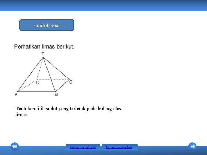 Contoh Soal Tentukan titik sudut yang terletak pada bidang alas limas. Kembali ke daftar Contoh Soal Tentukan titik sudut yang terletak pada bidang alas limas. Kembali ke daftar