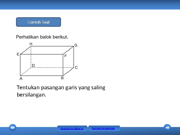 Contoh Soal Tentukan pasangan garis yang saling bersilangan. Kembali ke daftar isi Kembali ke Contoh Soal Tentukan pasangan garis yang saling bersilangan. Kembali ke daftar isi Kembali ke