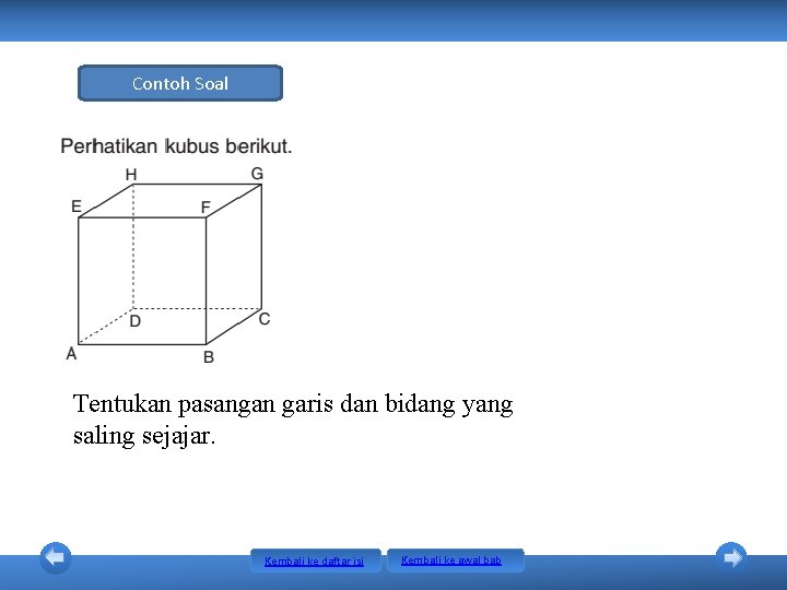 Contoh Soal Tentukan pasangan garis dan bidang yang saling sejajar. Kembali ke daftar isi Contoh Soal Tentukan pasangan garis dan bidang yang saling sejajar. Kembali ke daftar isi