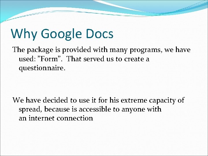 Why Google Docs The package is provided with many programs, we have used: ”Form”.