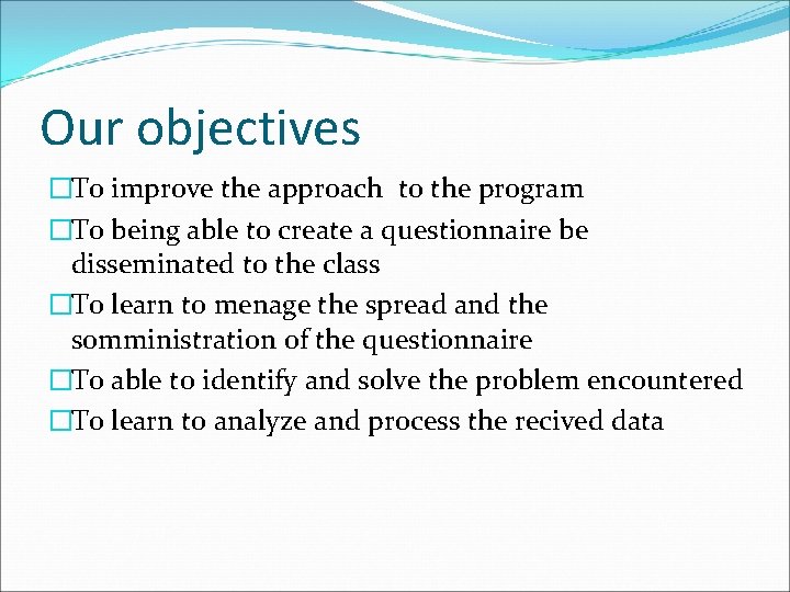 Our objectives �To improve the approach to the program �To being able to create