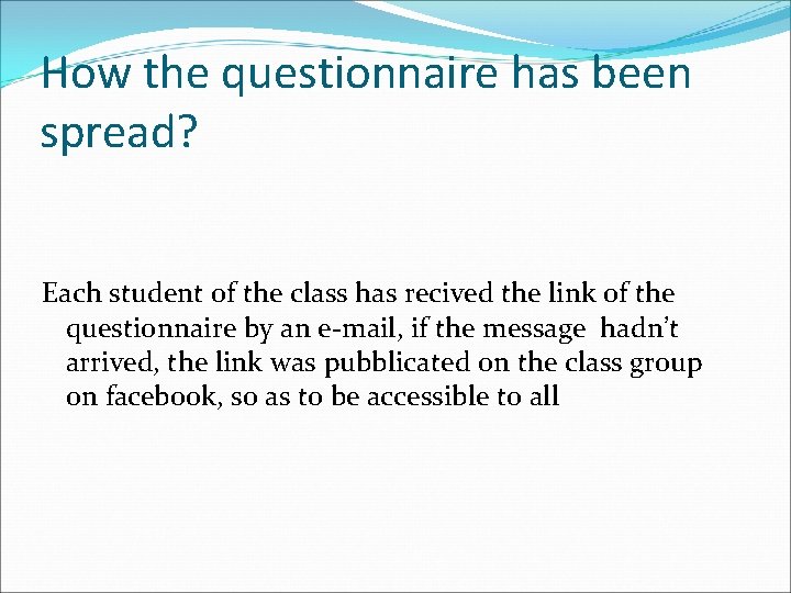How the questionnaire has been spread? Each student of the class has recived the