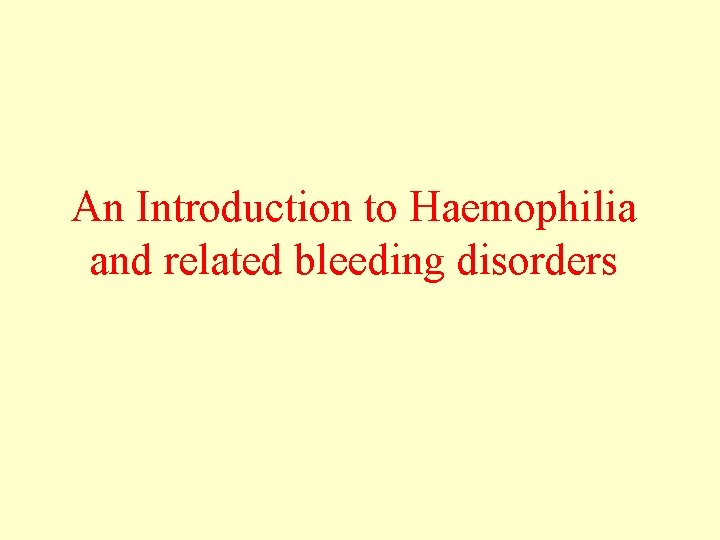 An Introduction to Haemophilia and related bleeding disorders 