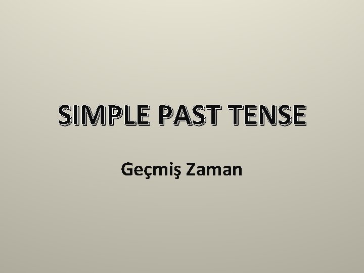 SIMPLE PAST TENSE Geçmiş Zaman 