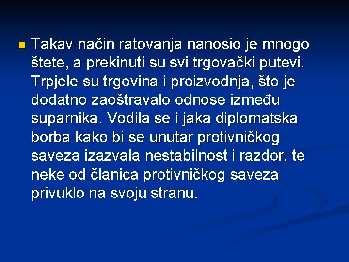 n Takav način ratovanja nanosio je mnogo štete, a prekinuti su svi trgovački putevi.