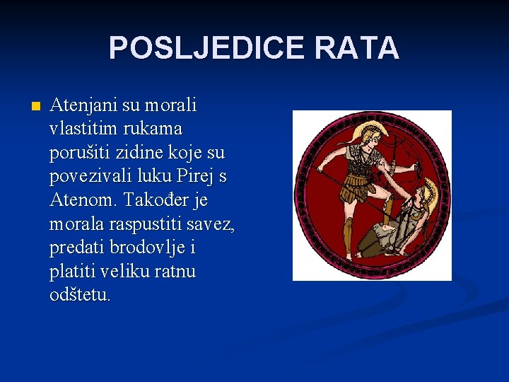 POSLJEDICE RATA n Atenjani su morali vlastitim rukama porušiti zidine koje su povezivali luku