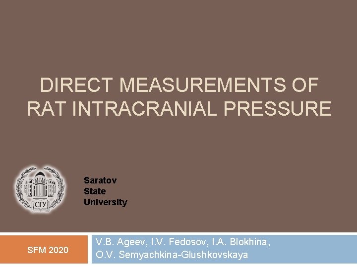 DIRECT MEASUREMENTS OF RAT INTRACRANIAL PRESSURE Saratov State University SFM 2020 V. B. Ageev,