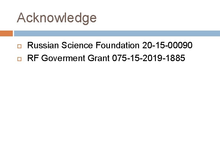 Acknowledge Russian Science Foundation 20 -15 -00090 RF Goverment Grant 075 -15 -2019 -1885