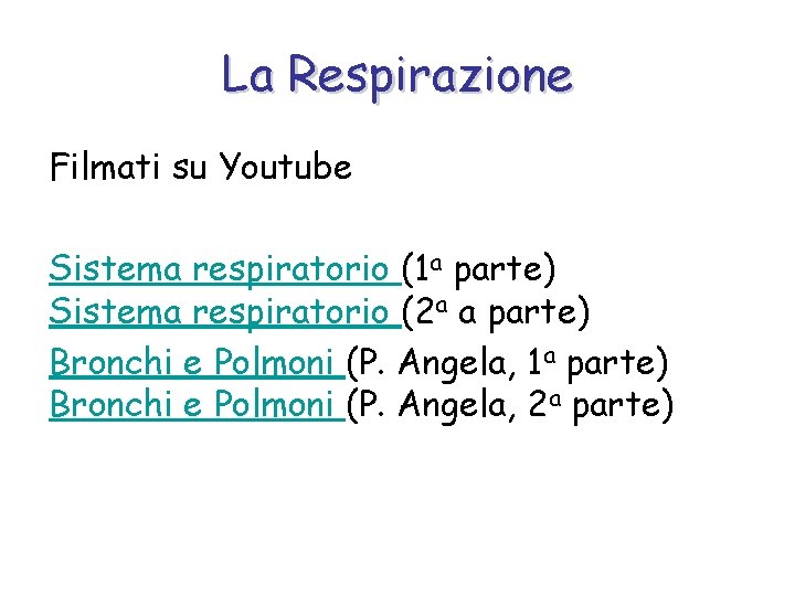 La Respirazione Filmati su Youtube Sistema respiratorio (1 a parte) Sistema respiratorio (2 a