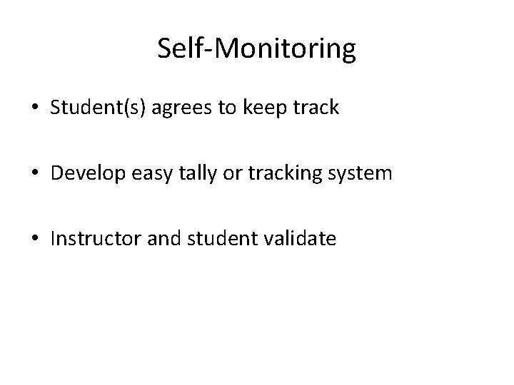 Self-Monitoring • Student(s) agrees to keep track • Develop easy tally or tracking system
