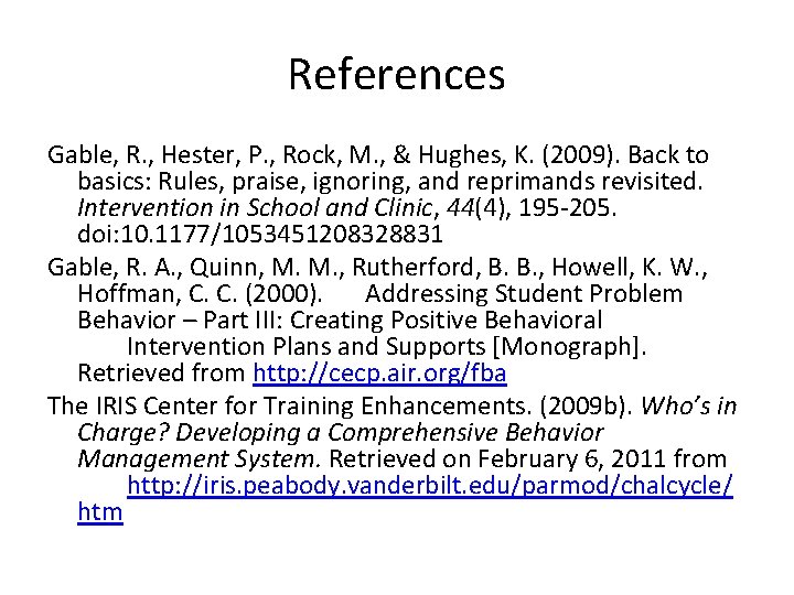 References Gable, R. , Hester, P. , Rock, M. , & Hughes, K. (2009).