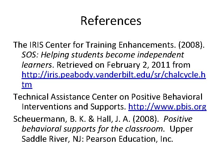 References The IRIS Center for Training Enhancements. (2008). SOS: Helping students become independent learners.