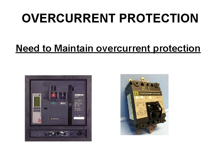 OVERCURRENT PROTECTION Need to Maintain overcurrent protection 