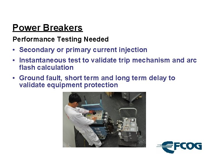 Power Breakers Performance Testing Needed • Secondary or primary current injection • Instantaneous test