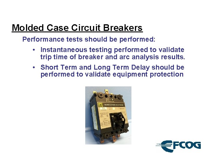 Molded Case Circuit Breakers Performance tests should be performed: • Instantaneous testing performed to