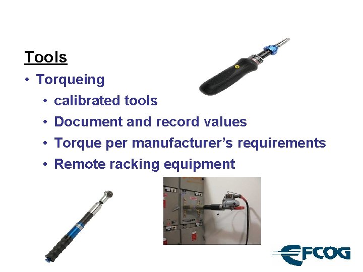Tools • Torqueing • calibrated tools • Document and record values • Torque per