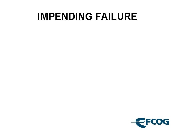 IMPENDING FAILURE 