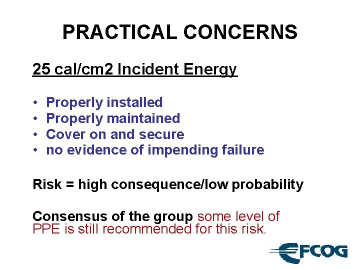 PRACTICAL CONCERNS 25 cal/cm 2 Incident Energy • • Properly installed Properly maintained Cover