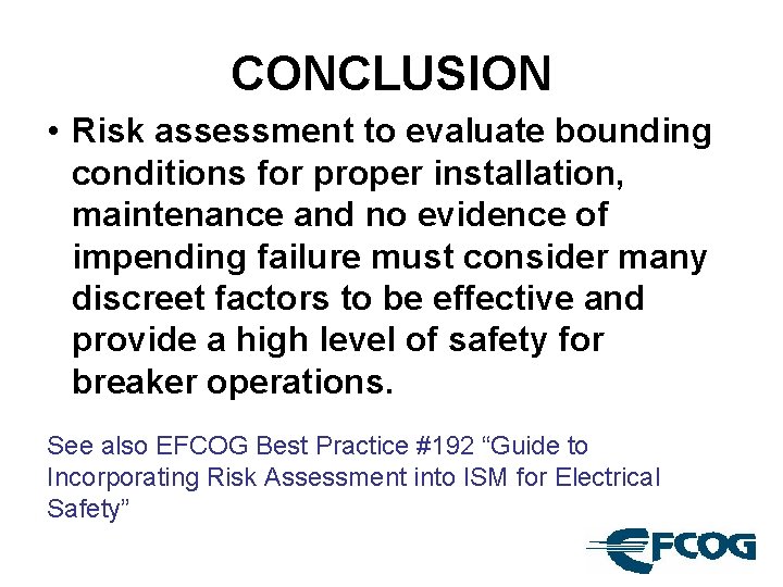 CONCLUSION • Risk assessment to evaluate bounding conditions for proper installation, maintenance and no