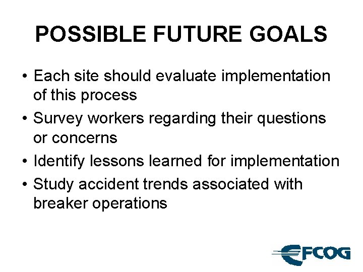 POSSIBLE FUTURE GOALS • Each site should evaluate implementation of this process • Survey