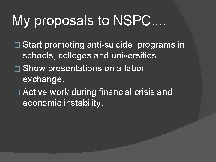 My proposals to NSPC. . � Start promoting anti-suicide programs in schools, colleges and