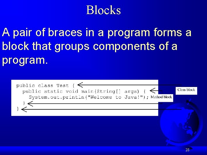 Blocks A pair of braces in a program forms a block that groups components