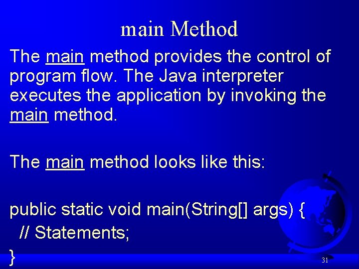 main Method The main method provides the control of program flow. The Java interpreter