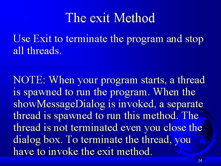 The exit Method Use Exit to terminate the program and stop all threads. NOTE: