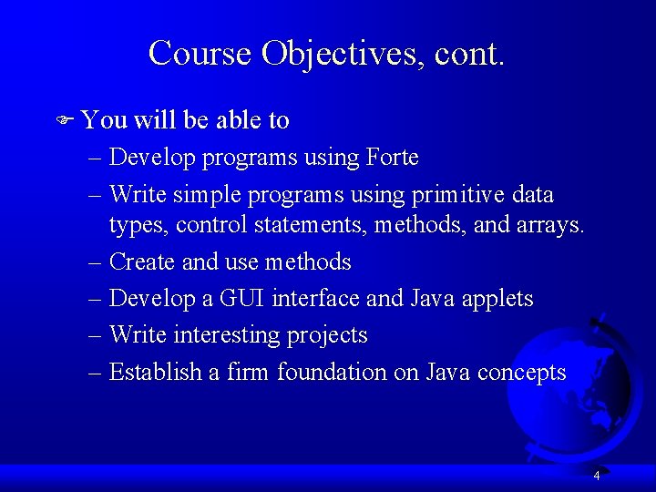 Course Objectives, cont. F You will be able to – Develop programs using Forte